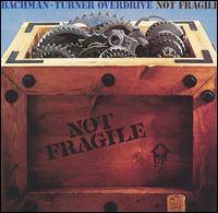 Bachman-Turner Overdrive : Not Fragile
